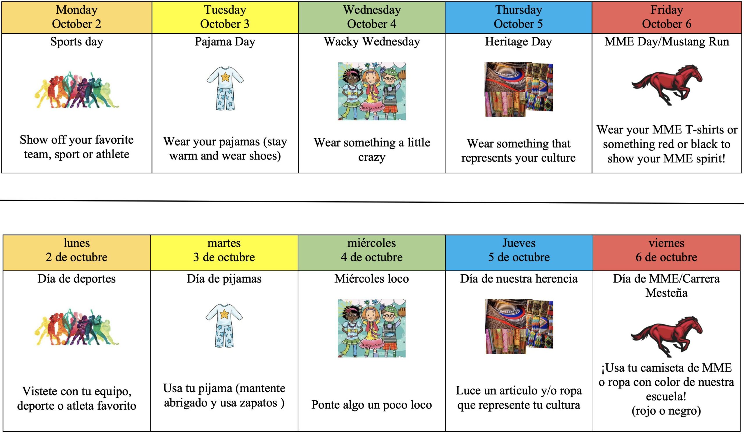 Monday October 2nd is Sports Day Tuesday October 3rd is Pajama Day Wednesday October 4th is Wacky Wednesday Thursday October 5th is Heritage Day Friday October 6th is MME Day. Make sure to stay warm and wear safe shoes every day.